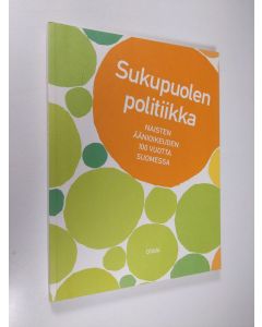 käytetty kirja Sukupuolen politiikka : naisten äänioikeuden 100 vuotta Suomessa