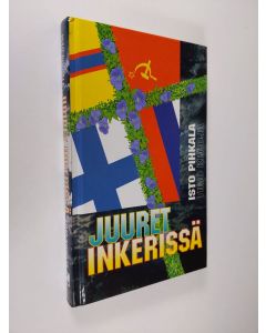 Kirjailijan Isto Pihkala käytetty kirja Juuret Inkerissä : tuokiokuvia Isto Pihkalasta ja hänen työstään Inkerin kirkon pääsihteerinä