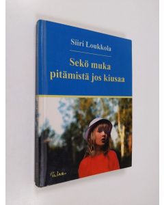 Kirjailijan Siiri Loukkola käytetty kirja Sekö muka pitämistä jos kiusaa