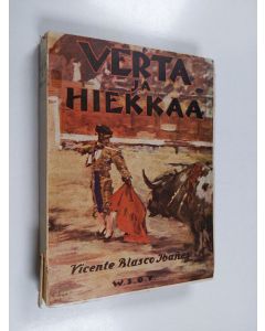 Kirjailijan Vicente Blasco Ibanez käytetty kirja Verta ja hiekkaa