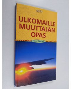 Kirjailijan Kirsi Tanner käytetty kirja Ulkomaille muuttajan opas