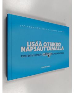 Kirjailijan Katleena Kortesuo & Jarkko Sjöman käytetty kirja Lisää otsikko napsauttamalla : asiantuntijan käsikirja diaesityksiin ja presentaatioihin