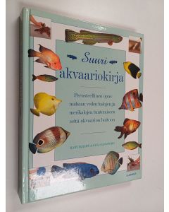 Kirjailijan Gina Sandford & Mary Bailey käytetty kirja Suuri akvaariokirja : perusteellinen opas makean veden kalojen ja merikalojen tuntemiseen sekä akvaarion hoitoon