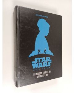 Kirjailijan Alexandra Bracken käytetty kirja Prinsessa, lurjus ja maalaispoika : tarina elokuvasta Star Wars, uusi toivo