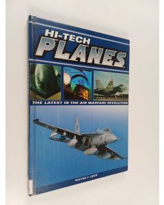 Kirjailijan Chester Wayne & Wayne F. Geer käytetty kirja Hi-tech Planes : The Latest in the Air Warfare Revolution