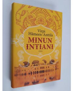 Kirjailijan Virpi Hämeen-Anttila käytetty kirja Minun Intiani : matkoja värin, tuoksujen ja vastakohtien maassa