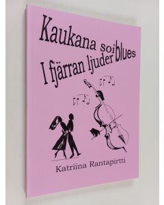 Kirjailijan Katriina Rantapirtti käytetty kirja Kaukana soi blues : runoja = I fjärran ljuder blues : dikter