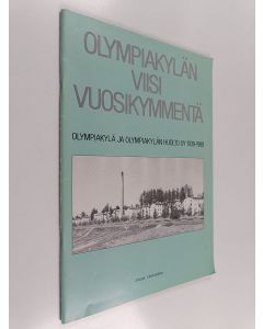 Kirjailijan Eva Forsman & Jaana Tegelberg ym. käytetty teos Olympiakylän viisi vuosikymmentä - Olympiakylä ja Olympiakylän Huolto OY, 1939 - 1989