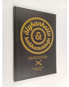 Kirjailijan Antti-Jussi Tahvanainen käytetty kirja Älykankaita & kukkamekkoja : suomalainen tekstiiliteollisuus globalisaation ristiaallokossa