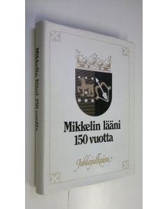 käytetty kirja Mikkelin lääni : juhlajulkaisu läänin täyttäessä 150 vuotta