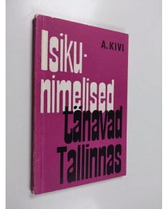 Kirjailijan Aleksander Kivi käytetty kirja Isikunimelised tänavad Tallinnas