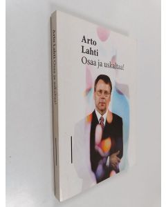 Kirjailijan Arto Lahti käytetty kirja Arto Lahti osaa ja uskaltaa!