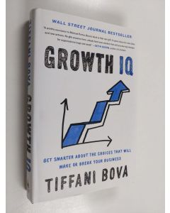 Kirjailijan Tiffani Bova käytetty kirja Growth iq : get smarter about the choices that will make or break your business