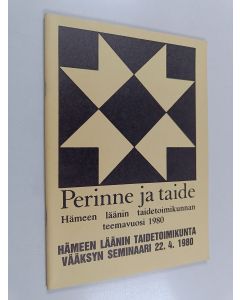 käytetty teos Perinne ja taide : Hämeen läänin taidetoimikunnan teemavuosi 1980 : Hämeen läänin taidetoimikunta Vääksyn seminaari 22.4.1980