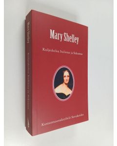 Kirjailijan Mary Shelley käytetty kirja Kuljeskelua Italiassa ja Saksassa