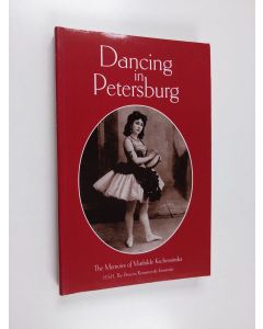 Kirjailijan Mathilde Kschessinka käytetty kirja Dancing in Petersburg - The Memoirs of Mathilde Kschessinka