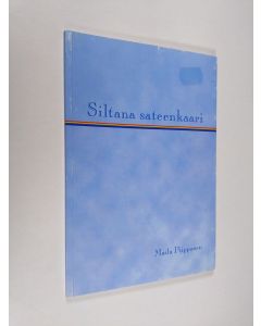 Kirjailijan Maila Piipponen käytetty kirja Siltana sateenkaari