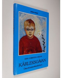 Kirjailijan Ann-Christin Larzon käytetty kirja Kärleksgåvan : Om ett annorlunda barn