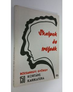 Kirjailijan Rozsahegyi György käytetty kirja Skalpok es trofeak : 150 kortars karikatura