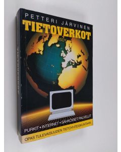Kirjailijan Petteri Järvinen käytetty kirja Tietoverkot : opas tulevaisuuden tietoyhteiskuntaan