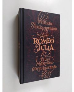 Kirjailijan Timo Mäkelä käytetty kirja William Shakespearen Romeo & Julia Timo Mäkelän sarjakuvana
