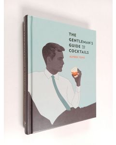 Kirjailijan Alfred Tong käytetty kirja The gentleman's guide to cocktails