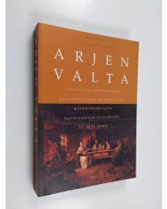 Kirjailijan Petri Karonen & Piia Einonen käytetty kirja Arjen valta : Suomalaisen yhteiskunnan patriarkaalisesta järjestyksestä myöhäiskeskiajalta teollistumisen kynnykselle (v. 1450-1860)