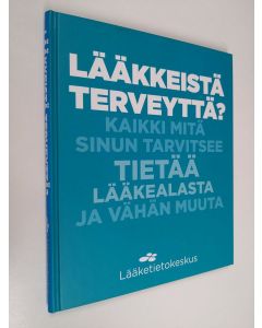käytetty kirja Lääkkeistä terveyttä? : kaikki mitä sinun tarvitsee tietää lääkealasta ja vähän muuta