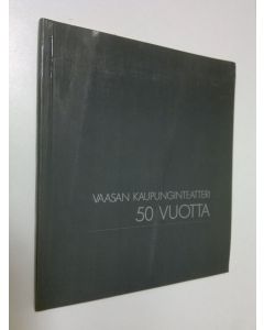 käytetty kirja Vaasan kaupunginteatteri : 50-vuotisjuhlajulkaisu