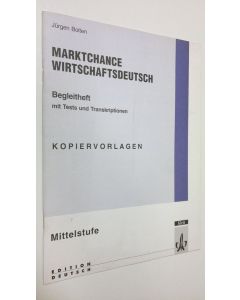 Kirjailijan Jurgen Bolten käytetty teos Marktchance wirtschaftsdeutsch - mittelstufe : Begleitheft mit tests und transkriptionen - kopioverlagen