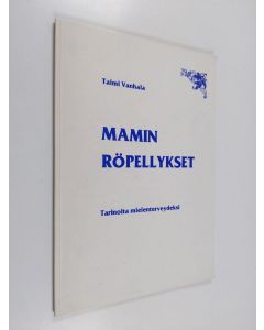 Kirjailijan Taimi Vanhala käytetty kirja Mamin röpellykset - Tarinoita mielenterveydeksi
