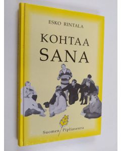 Kirjailijan Esko Rintala käytetty kirja Kohtaa sana : kirja keskustelevasta, eläytyvästä ja draamallisesta raamattutyöskentelystä