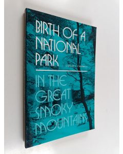 Kirjailijan Carlos C. Campbell käytetty kirja Birth of a National Park in the Great Smoky Mountains - An Unprecedented Crusade which Created, as a Gift of the People, the Nation's Most Popular Park