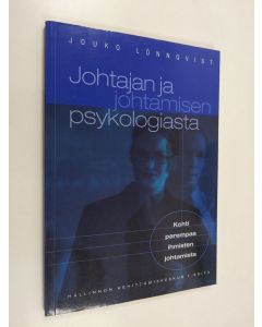 Kirjailijan Jouko Lönnqvist käytetty kirja Johtajan ja johtamisen psykologiasta : kohti parempaa ihmisten johtamista