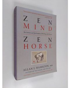 Kirjailijan Allan J. Hamilton käytetty kirja Zen Mind, Zen Horse - The Science and Spirituality of Working with Horses