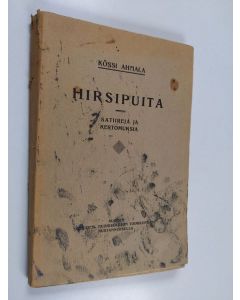 Kirjailijan Kössi Ahmala käytetty kirja Hirsipuita : satiireja ja kertomuksia