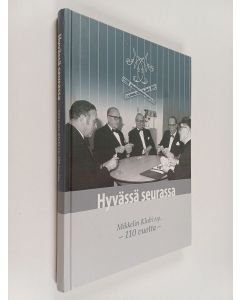 käytetty kirja Hyvässä seurassa : Mikkelin klubi ry 110 vuotta