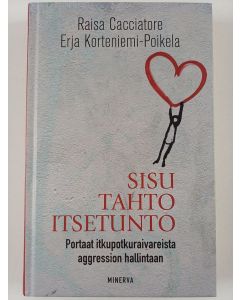 Kirjailijan Raisa Cacciatore uusi kirja Sisu, tahto, itsetunto : portaat itkupotkuraivareista aggression hallintaan