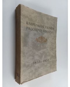 Kirjailijan Egidius Ginström käytetty kirja Kaupunkien yleinen paloapuyhdistys 1832-1932 : muistojulkaisu