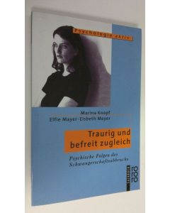 Kirjailijan Marina Knopf käytetty kirja Traurig und befreit zugleich : psychische Folgen des Schwangerschaftsabbruchs (UUDENVEROINEN)
