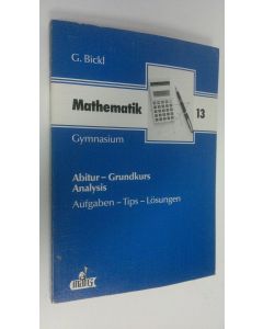 Kirjailijan G. Bickl käytetty kirja Mathematik Abitur: Analysis - Grundkurs 12