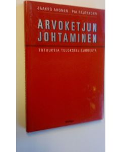 Kirjailijan Jaakko Ahonen käytetty kirja Arvoketjun johtaminen : totuuksia tuloksellisuudesta