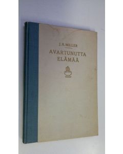 Kirjailijan J. R. Miller käytetty kirja Avartunutta elämää