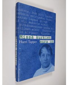 Kirjailijan Harri Tapper käytetty kirja Missä kurkien aura on : kirjailijan muisti