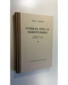 Kirjailijan Karl F. Lindman käytetty kirja Fysiikan oppi- ja harjoituskirja : keskikouluja ja seminaareja varten