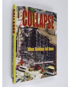 Kirjailijan Phillip Wearne käytetty kirja Collapse - When Buildings Fall Down