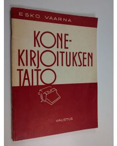 Kirjailijan Esko Vaarna käytetty teos Konekirjoituksen taito : kouluille, kursseille ja itseopiskelijoille