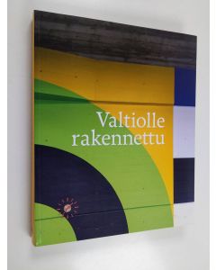 käytetty kirja Valtiolle rakennettu : näkökulmia valtion kiinteistöjen hoitoon