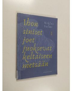 Kirjailijan Niklas Salmi käytetty kirja Ihon siniset joet juoksevat keltaiseen metsään