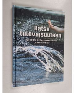 Kirjailijan Anja Lampinen käytetty kirja Katse tulevaisuuteen : hyvä hoito auttaa masentuneen uuteen alkuun